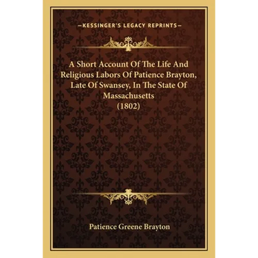 A Short Account Of The Life And Religious Labors Of Patience Brayton, Late Of Swansey, In The State Of Massachusetts (1802)