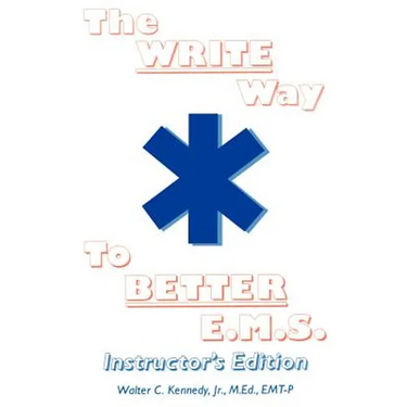 The Write Way to Better E.M.S., Instructor: How to Organize, Write & Give Better E.M.S. Reports