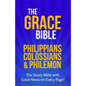 The Grace Bible: Philippians, Colossians & Philemon