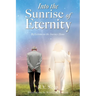 Into the Sunrise of Eternity: Reflections on the Journey Home