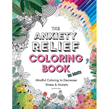 The Anxiety Relief Coloring Book for Adults: 67 Anxiety-Relieving Designs to Color