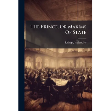 The Prince, Or Maxims Of State