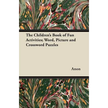 The Children's Book of Fun Activities; Word, Picture and Crossword Puzzles