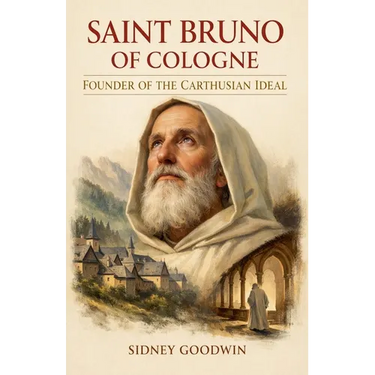Saint Bruno of Cologne: Founder of the Carthusian Ideal
