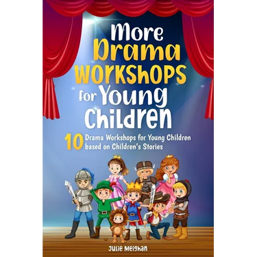 More Drama Workshops for Children: 10 Drama Workshops for Children based on Children's Stories