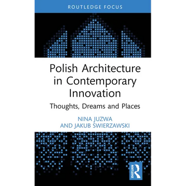 Polish Architecture in Contemporary Innovation: Thoughts, Dreams and Places