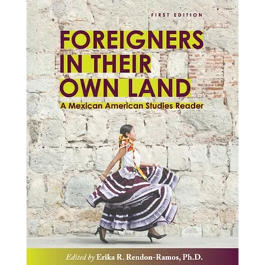 Foreigners in their Own Land: A Mexican American Studies Reader