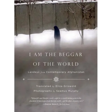 I Am the Beggar of the World: Landays from Contemporary Afghanistan