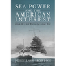 Sea Power and the American Interest: From the Civil War to the Great War