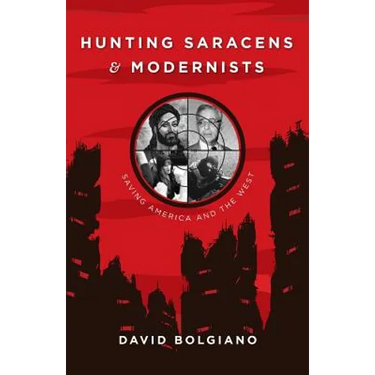 Hunting Saracens and Modernists: Saving America and The West