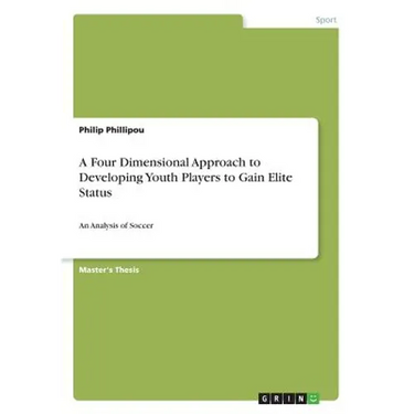 A Four Dimensional Approach to Developing Youth Players to Gain Elite Status: An Analysis of Soccer