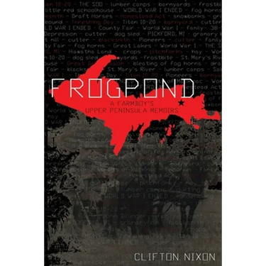 Frogpond: A Farmboy's Upper Peninsula Memoirs