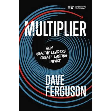 Multiplier: How Healthy Leaders Create Lasting Impact