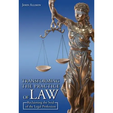 Transforming the Practice of Law: Reclaiming the Soul of the Legal Profession