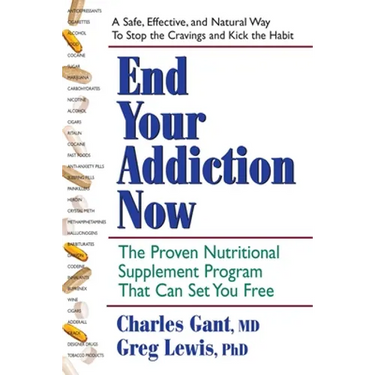 End Your Addiction Now: The Proven Nutritional Supplement Program That Can Set You Free