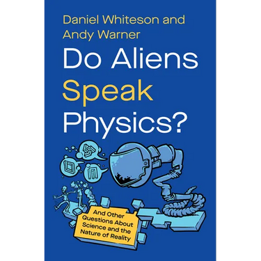 Do Aliens Speak Physics?: And Other Questions about Science and the Nature of Reality