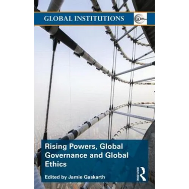 Rising Powers, Global Governance and Global Ethics