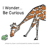 I Wonder... Be Curious