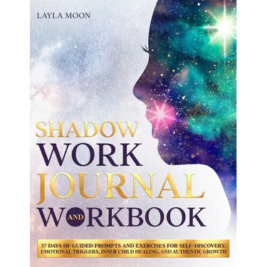 Shadow Work Journal and Workbook: 37 Days of Guided Prompts and Exercises for Self-Discovery, Emotional Triggers, Inner Child Healing, and Authentic G