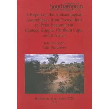 A Report on the Archaeological Assemblages from Excavations by Peter Beaumont at Canteen Koppie, Northern Cape, South Africa