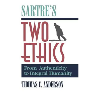 Sartre's Two Ethics: From Authenticity to Integral Humanity