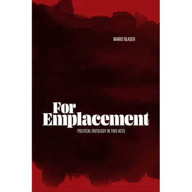 For Emplacement: Political Ontology in Two Acts