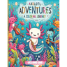 Axolotl Adventures: A Coloring Journey. (Volume 1): Exploring Magical Waters: Color Your Way Through the Enchanted World of Axolotls. Kids 4+ Ocean Wi
