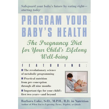 Program Your Baby's Health: The Pregnancy Diet for Your Child's Lifelong Well-Being
