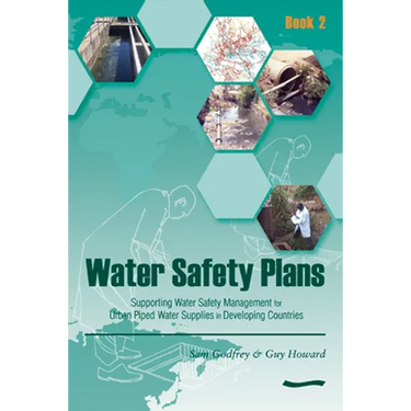 Water Safety Plans - Book 2: Supporting Water Safety Management for Urban Piped Water Supplies in Developing Countries