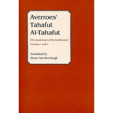Averroes' Tahafut Al-Tahafut: (The Incoherence of the Incoherence)