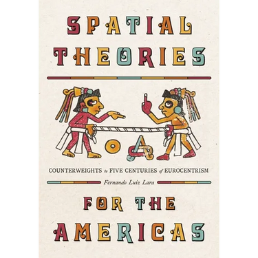 Spatial Theories for the Americas: Counterweights to Five Centuries of Eurocentrism