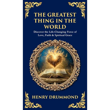 The Greatest Thing in the World: Discover the Life-Changing Force of Love, Faith & Spiritual Grace (Deluxe Hardbound Edition)