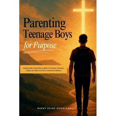Parenting Teenage Boys for Purpose: Guiding Godly Young Boys to Walk in Charisma, Character, Calling, Life Skills, and Christ-Centered Confidence