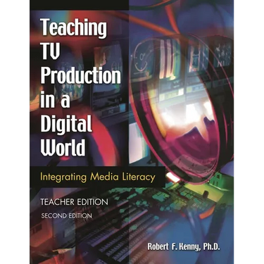 Teaching TV Production in a Digital World: Integrating Media Literacy, Teacher Edition