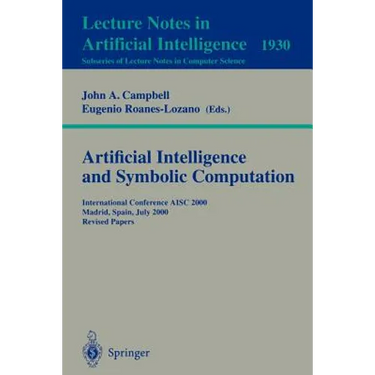 Artificial Intelligence and Symbolic Computation: International Conference Aisc 2000 Madrid, Spain, July 17-19, 2000. Revised Papers