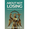 About Not Losing: A high-stakes trial. Life's purpose found.