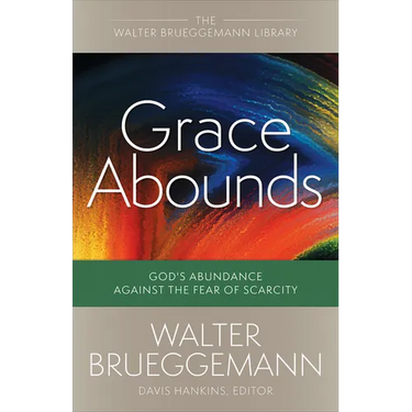Grace Abounds: God's Abundance Against the Fear of Scarcity