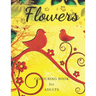 Flowers Colouring Book: Stress Relieving Designs, Adult Coloring Book with Flowers, Bouquets, Patterns, Decorations, Inspirational Designs, an