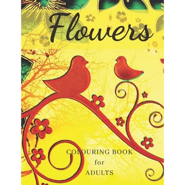 Flowers Colouring Book: Stress Relieving Designs, Adult Coloring Book with Flowers, Bouquets, Patterns, Decorations, Inspirational Designs, an