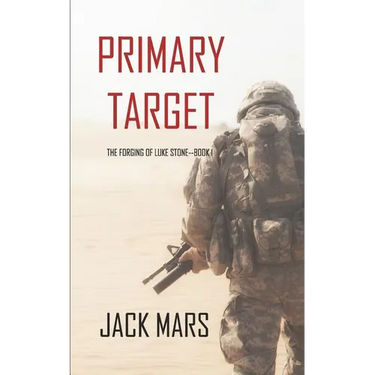 Primary Target: The Forging of Luke Stone-Book #1 (an Action Thriller)