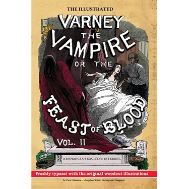 The Illustrated Varney the Vampire; or, The Feast of Blood - In Two Volumes - Volume II: Original Title: Varney the Vampyre