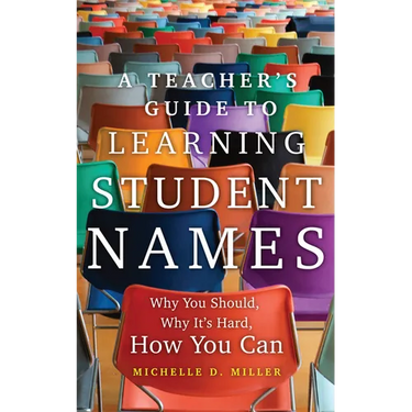 A Teacher's Guide to Learning Student Names: Why You Should, Why It's Hard, How You Can