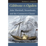 Gibbons V. Ogden: John Marshall, Steamboats, and Interstate Commerce