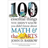 100 Essential Things You Didn't Know You Didn't Know about Math and the Arts