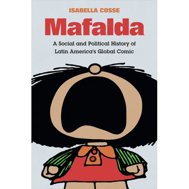 Mafalda: A Social and Political History of Latin America's Global Comic
