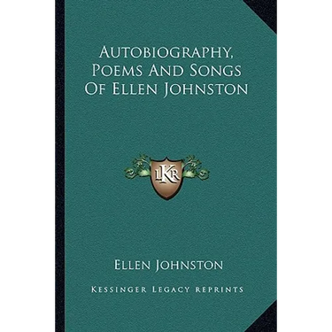 Autobiography, Poems And Songs Of Ellen Johnston