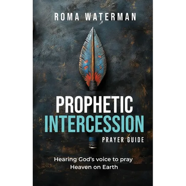 Prophetic Intercession Prayer Guide: Hearing God's Voice To Pray Heaven On Earth
