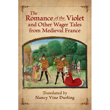 The Romance of the Violet and Other Wager Tales from Medieval France
