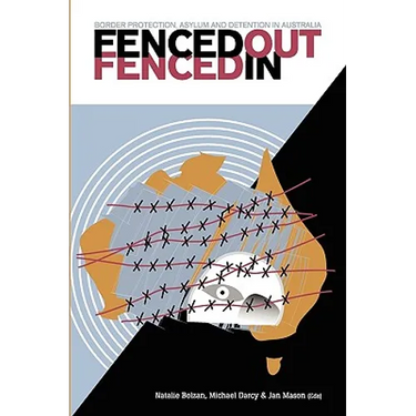 Fenced Out, Fenced In: Border Protection, Asylum and Detention in Australia