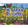 The Garden at School: Discovering Plants, Pollinators, and Bluebirds - A Heartwarming STEM Picture Book for Elementary Classrooms and Families